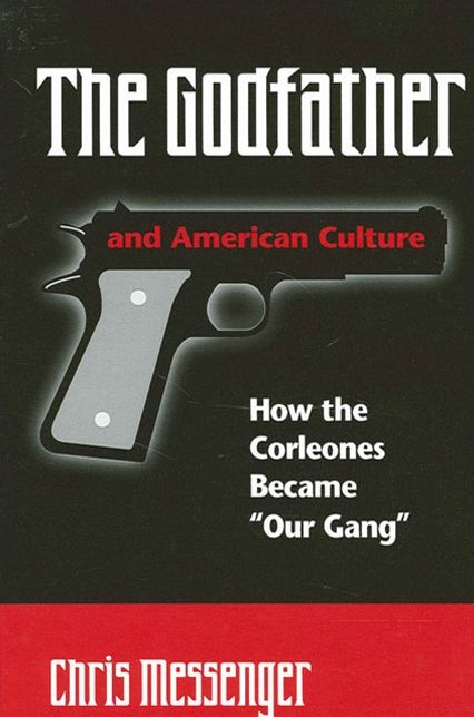 The Godfather and American Culture: How the Corleones Became Our Gang ( Suny Series in Italian/American Culture)