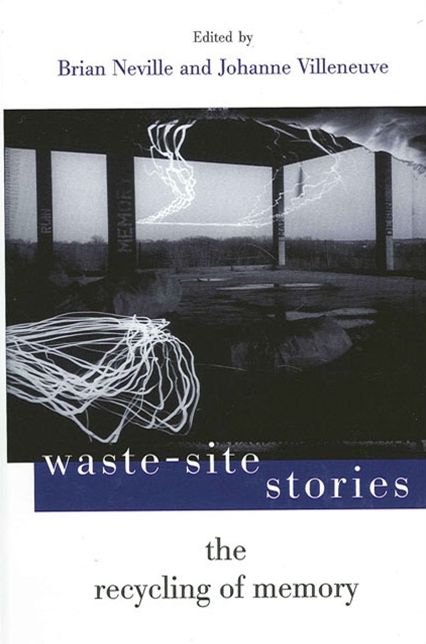 Waste-Site Stories: The Recycling of Memory