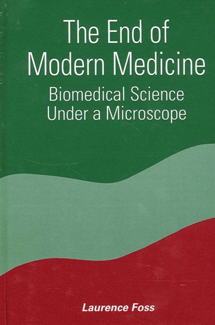 The End of Modern Medicine: Biomedical Science under a Microscope