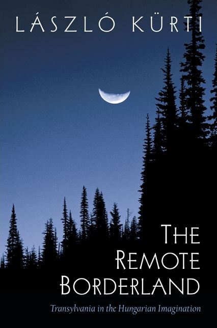 The Remote Borderland: Transylvania in the Hungarian Imagination