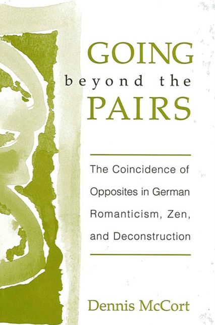 Going Beyond the Pairs: The Coincidence of Opposites in German Romanticism, Zen, and Deconstruction