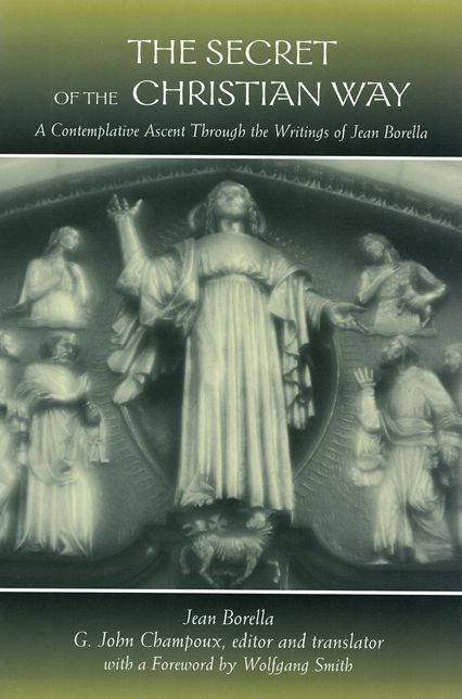 Secret of the Christian Way: A Contemplative Ascent Through the Writings of Jean Borella