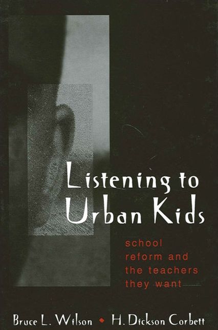 Listening to Urban Kids: School Reform and the Teachers They Want