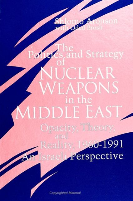 Politics and Strategy of Nuclear Weapons in the Middle East, The