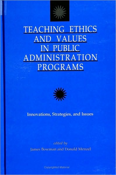 Teaching Ethics and Values in Public Administration Programs