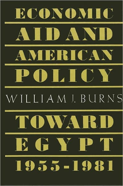 Economic Aid and American Policy toward Egypt, 1955-1981