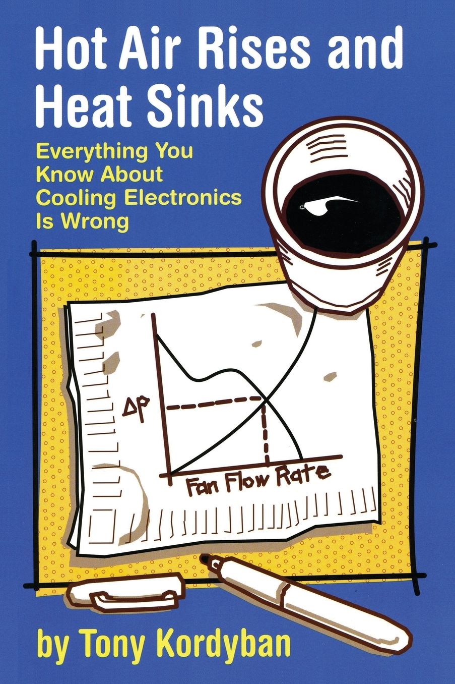 Hot Air Rises and Heat Sinks: Everything You Know about Cooling Electronics Is Wrong