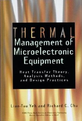 Thermal Management of Microelectronic Equipment: Heat Transfer Theory, Analysis Methods and Design Practices