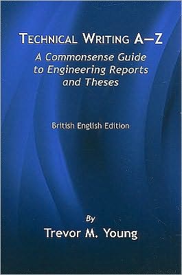 Technical Writing A-Z: A Commonsense Guide to Engineering Reports and Theses-British English Ed