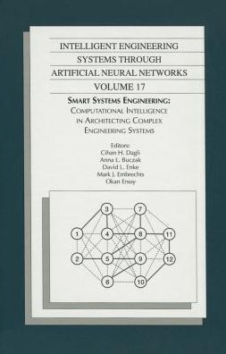 Intelligent Engineering Systems Through Artificial Neural Networks : Smart Systems Engineering: Computational Intelligence in Architecting Complex Engineering Systems