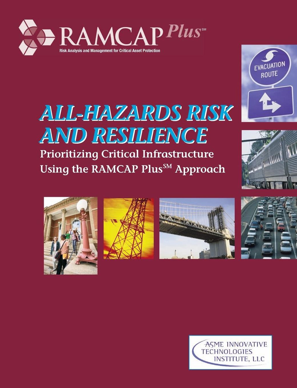 All-Hazards Risk and Resilience : Prioritizing Critical Infrastructure Using the RAMCAP Plus Approach