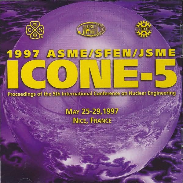 Proceedings of ASME/SFEN/JSME 5th International Conference on Nuclear Engineering: Cd-Rom
