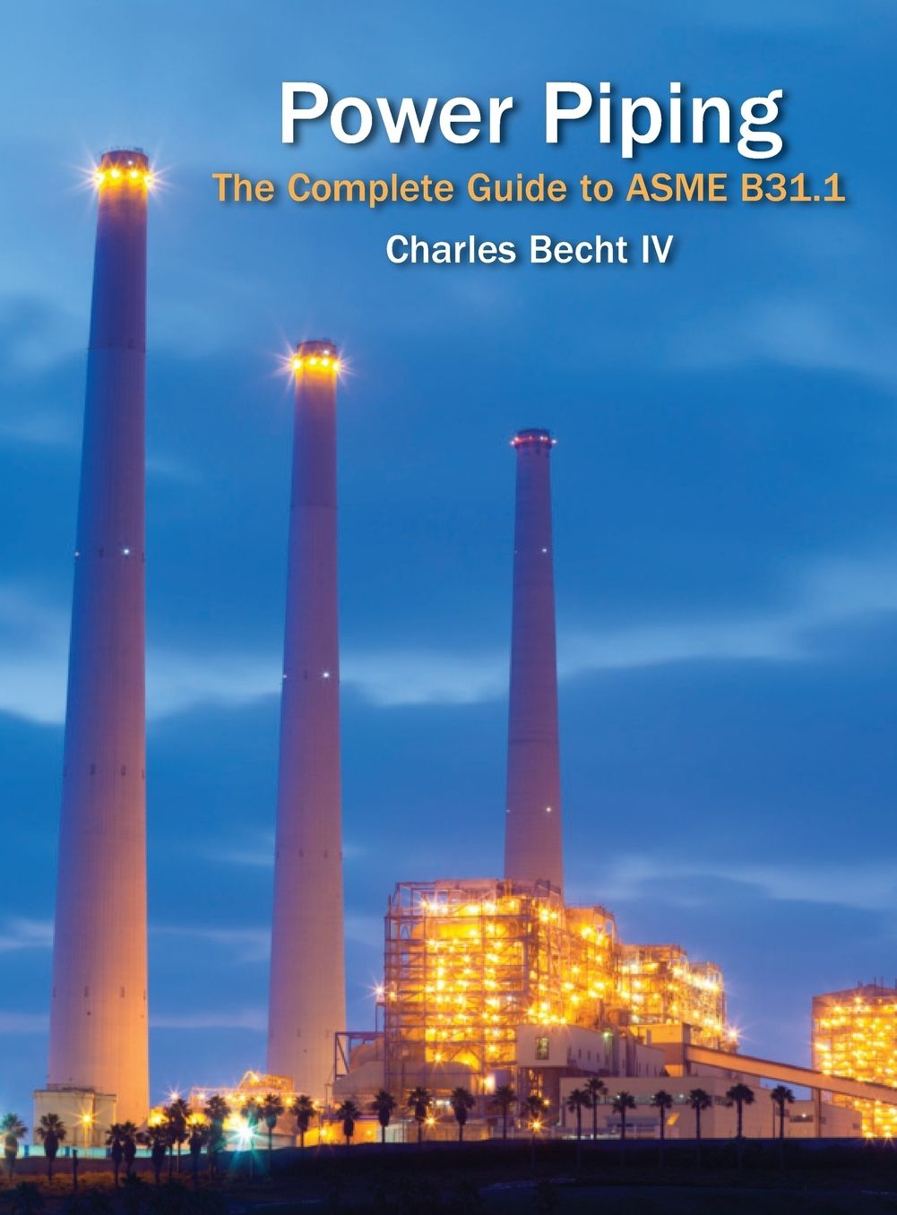 Power Piping: The Complete Guide to the ASME B31.1