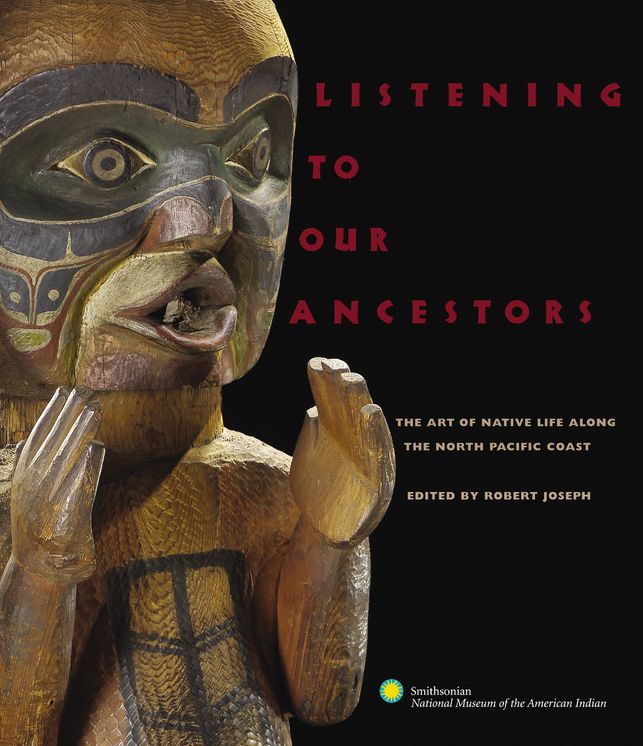 Listening to Our Ancestors: The Art of Native Life along the North Pacific Coast