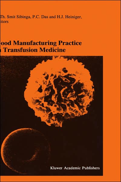 Good Manufacturing Practice in Transfusion Medicine: Proceedings of the Eighteenth International Symposium on Blood Transfusion, Groningen 1993, organized by the Red Cross Blood Bank Groningen-Drenthe