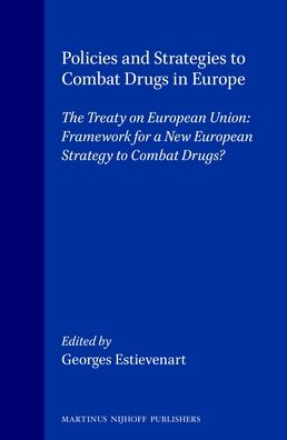 Policies and Strategies to Combat Drugs in Europe: The Treaty on European Union: Framework for a New European Strategy to Combat Drugs?
