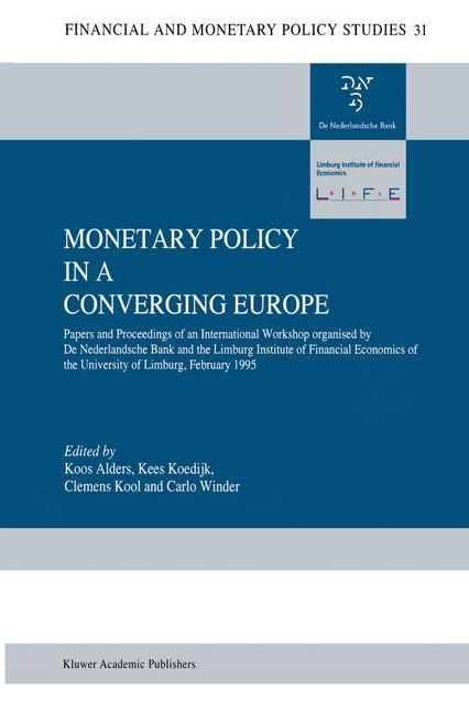 Monetary Policy in a Converging Europe: Papers and Proceedings of an International Workshop organised by De Nederlandsche Bank and the Limburg Institute of Financial Economics