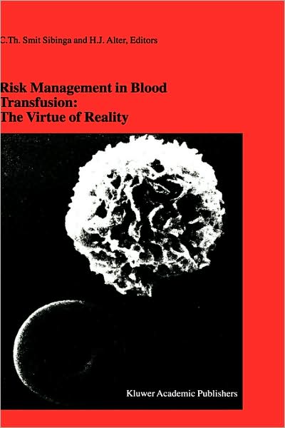 Risk Management in Blood Transfusion: The Virtue of Reality: Proceedings of the Twenty-Third International Symposium on Blood Transfusion, Groningen 1998, organized by the Blood Bank Noord Nederland
