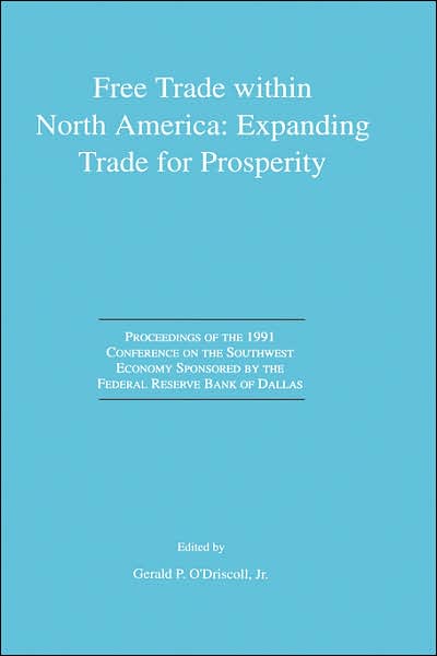 Free Trade within North America: Expanding Trade for Prosperity: Proceedings of the 1991 Conference on the Southwest Economy Sponsored by the Federal Reserve Bank of Dallas