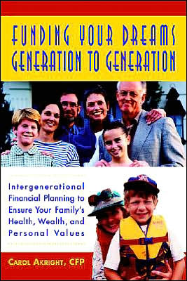 Funding Your Dreams Generation to Generation: Intergenerational Financial Planning to Ensure Your Family's Health, Wealth, and Personal Values