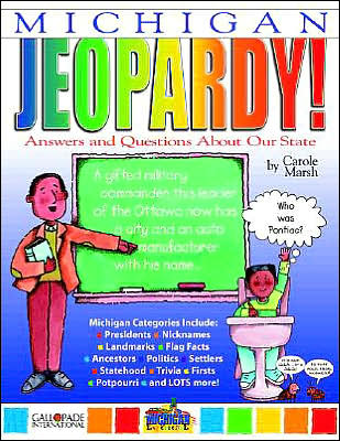 Michigan Jeopardy!: Answers and Questions about Our State!