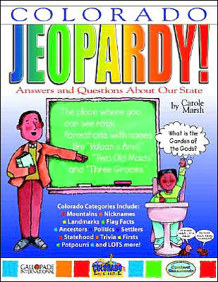 Colorado Jeopardy!: Answers and Questions about Our State!