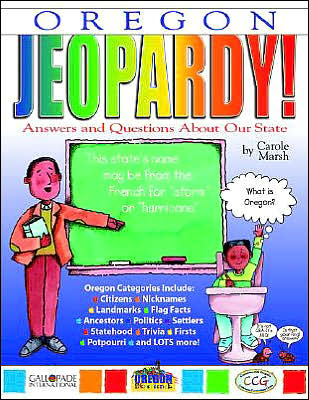 Oregon Jeopardy!: Answers and Questions about Our State!