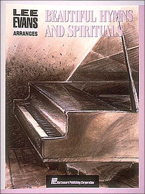 Lee Evans Arranges Beautiful Hymns and Spirituals - Piano Solo