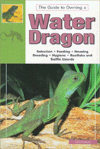 Guide to Owning a Water Dragon: Selecting, Feeding, Housing, Breeding, Hygiene, Basilisks and Sailfin Lizards