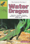 Guide to Owning a Water Dragon: Selecting, Feeding, Housing, Breeding, Hygiene, Basilisks and Sailfin Lizards