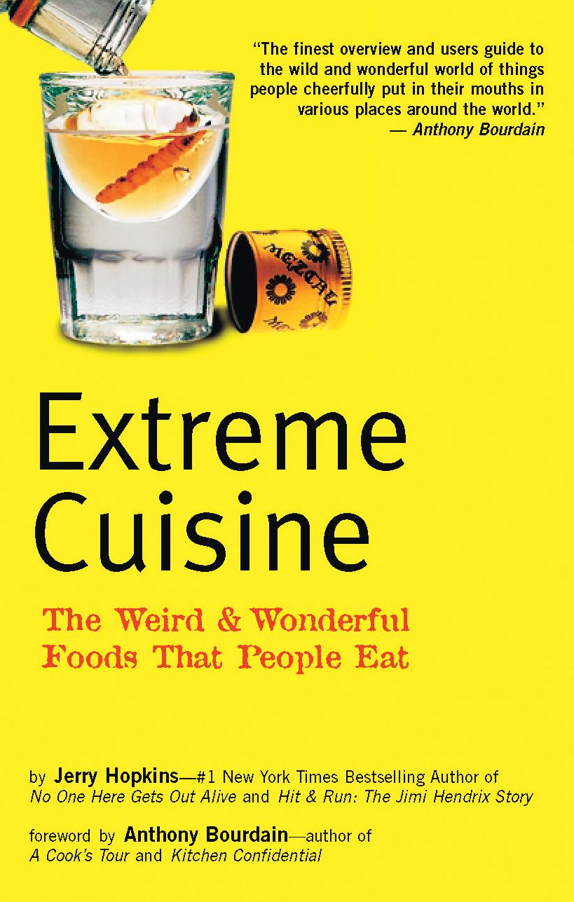 Extreme Cuisine: The Weird & Wonderful Foods that People Eat