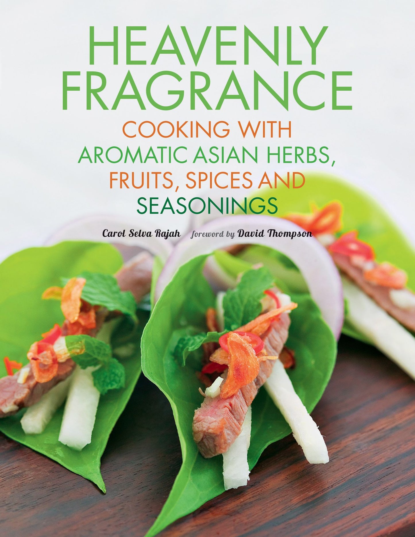 Heavenly Fragrance: Cooking with Aromatic Asian Herbs, Fruits, Spices and Seasonings