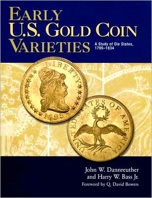 Early U. S. Gold Coin Varieties: A Study of Die States, 1795-1834