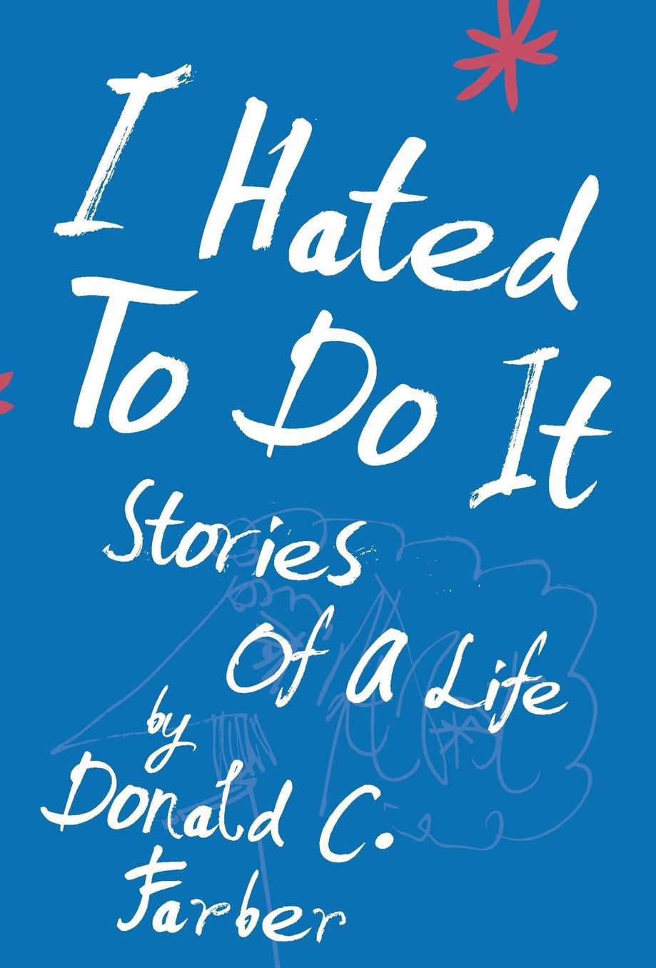 I Hated to Do It: Stories of a Life