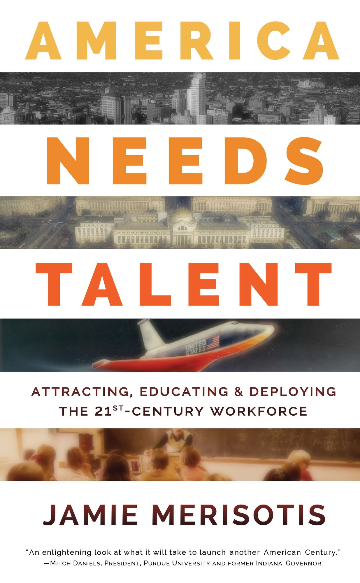 America Needs Talent: Attracting, Educating & Deploying the 21st-Century Workforce