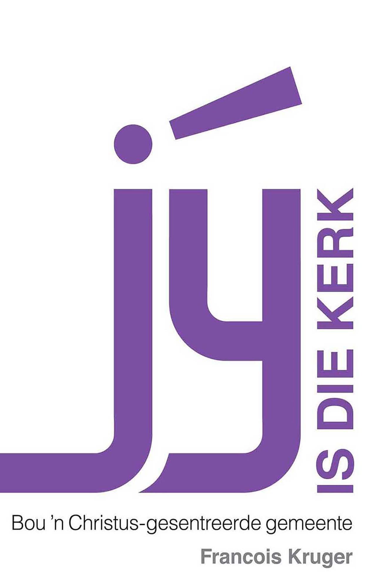 Jý is die kerk: Bou 'n Christus-gesentreerde gemeente