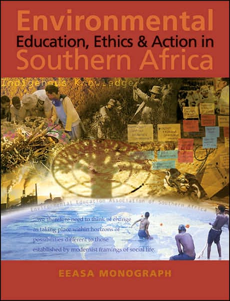 Environmental Education,Ethics and Action in Southern Africa: An Eeasa Monograph