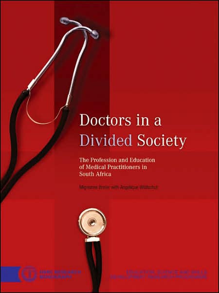 Doctors in a Divided Society: The Profession and Education of Medical Practitioners in South Africa