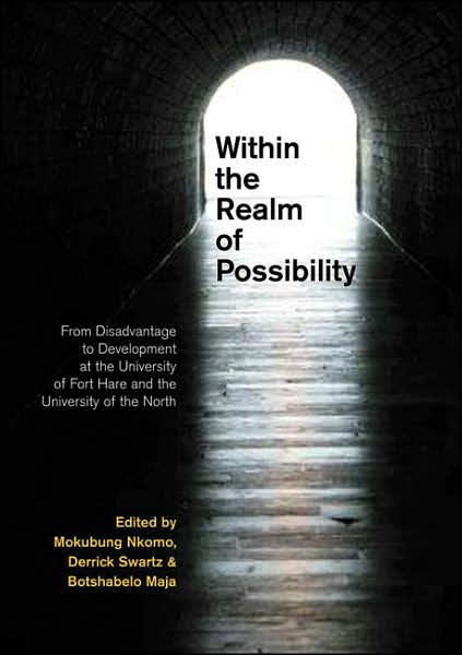 Within the Realm of Possibilty: From Disadvantage to Development at the University of Fort Hare and University of the North