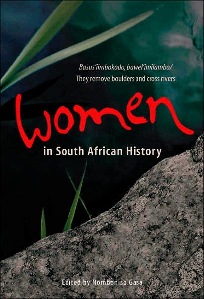 Women in South African History: Basus'iimbokodo, Bawel'imilambo - They Remove Boulders and Cross Rivers