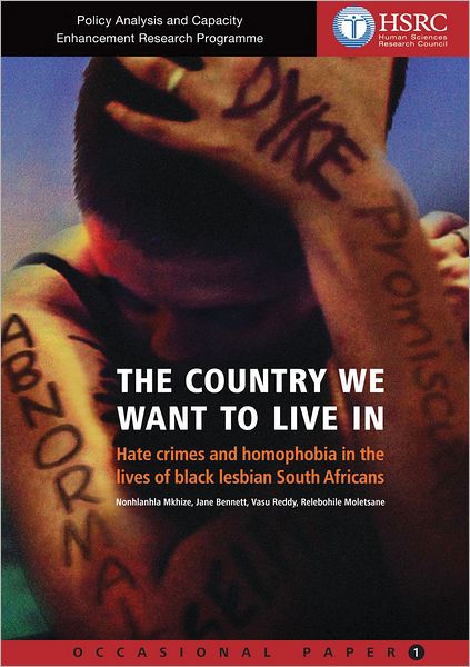 The Country We Want to Live In: Hate Crimes and Homophobia in the Lives of Black Lesbian South Africans