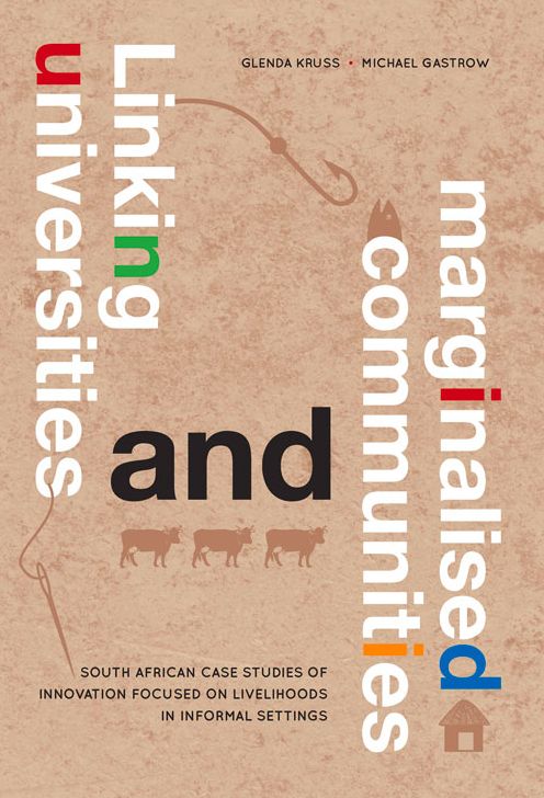 Linking Universities and Marginalised Communities: South African Case Studies of Innovation Focused on Livelihoods in Informal Settings