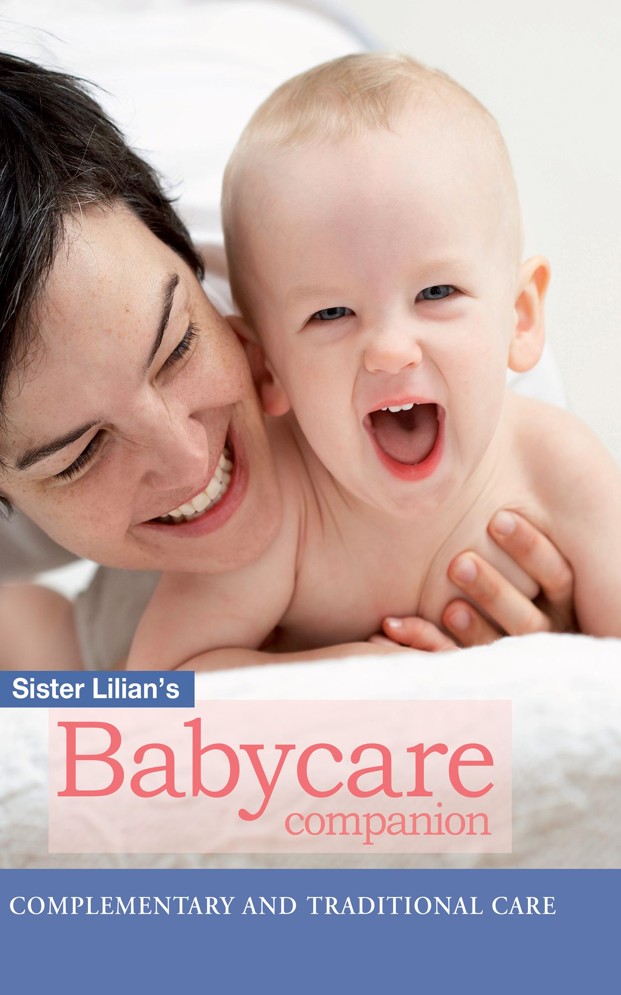 Sister Lilian's Babycare Companion: Complimentary and traditional care