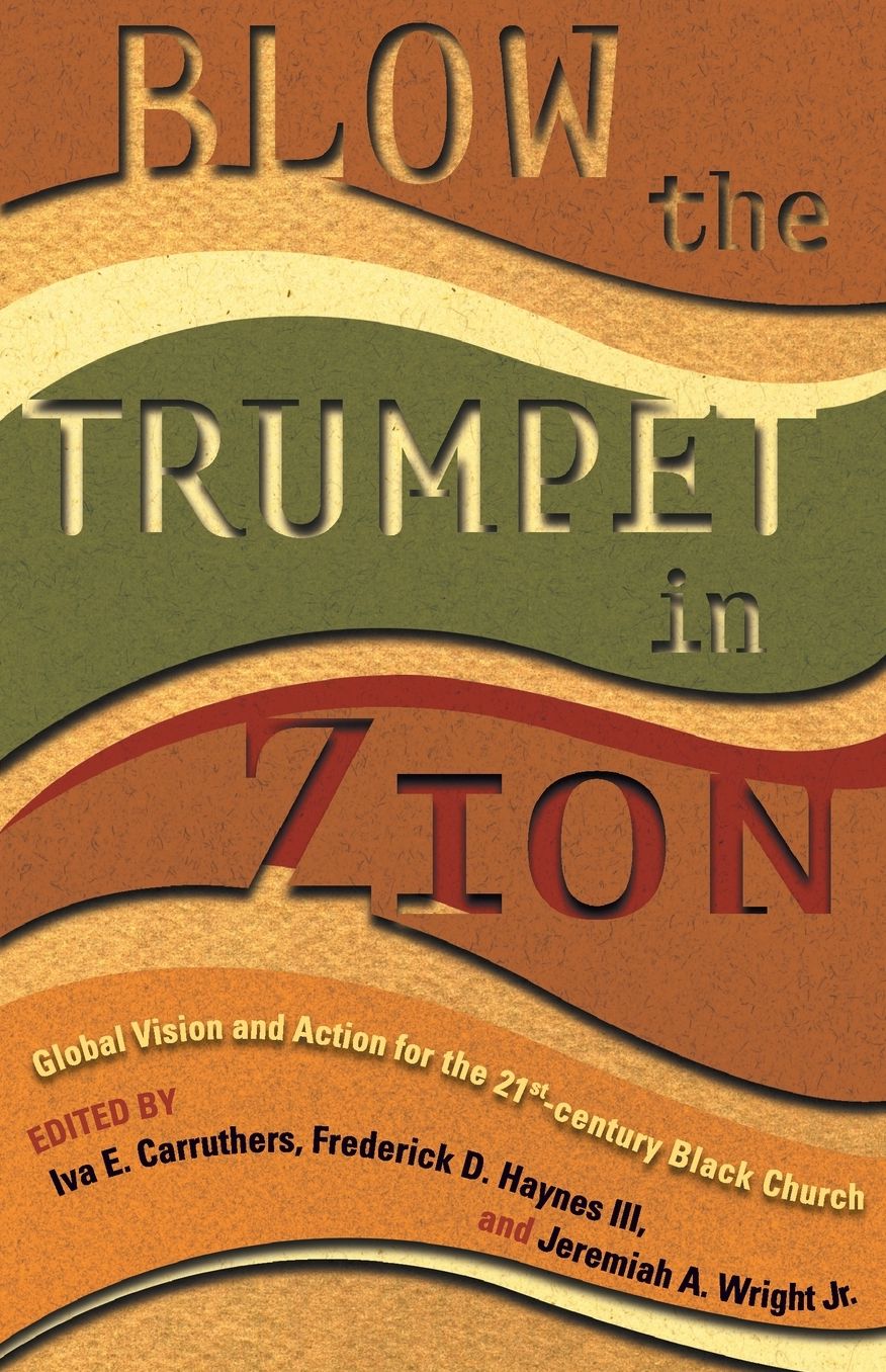 Blow the Trumpet in Zioni - Global Vision and Action for the 21st Century Black Church
