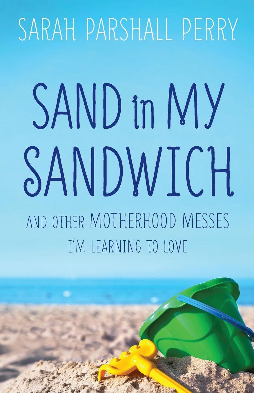 Sand in My Sandwich: And Other Motherhood Messes I'm Learning to Love