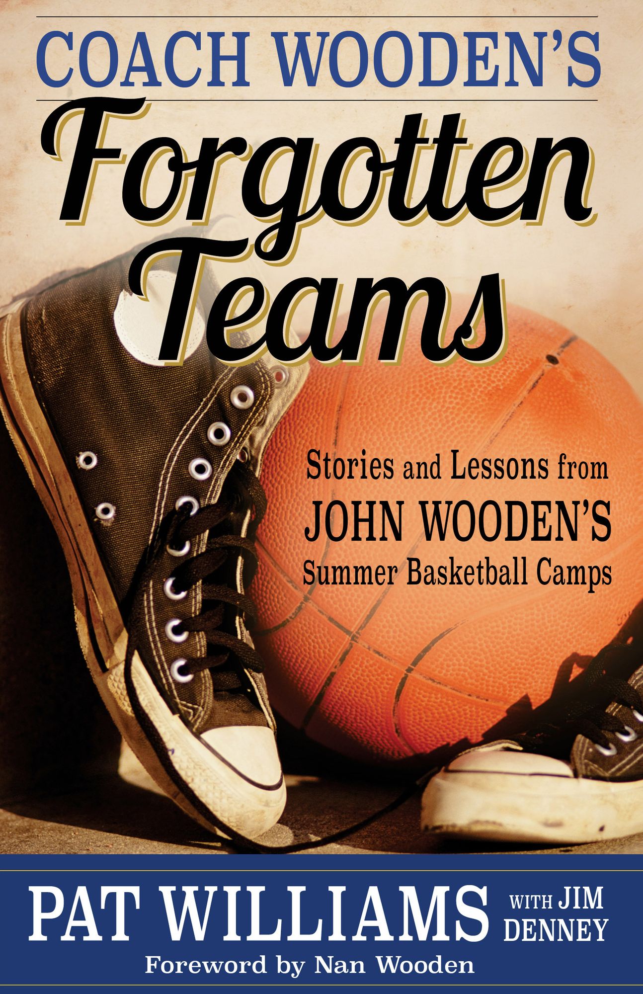 Coach Wooden's Forgotten Teams: Stories and Lessons from John Wooden's Summer Basketball Camps