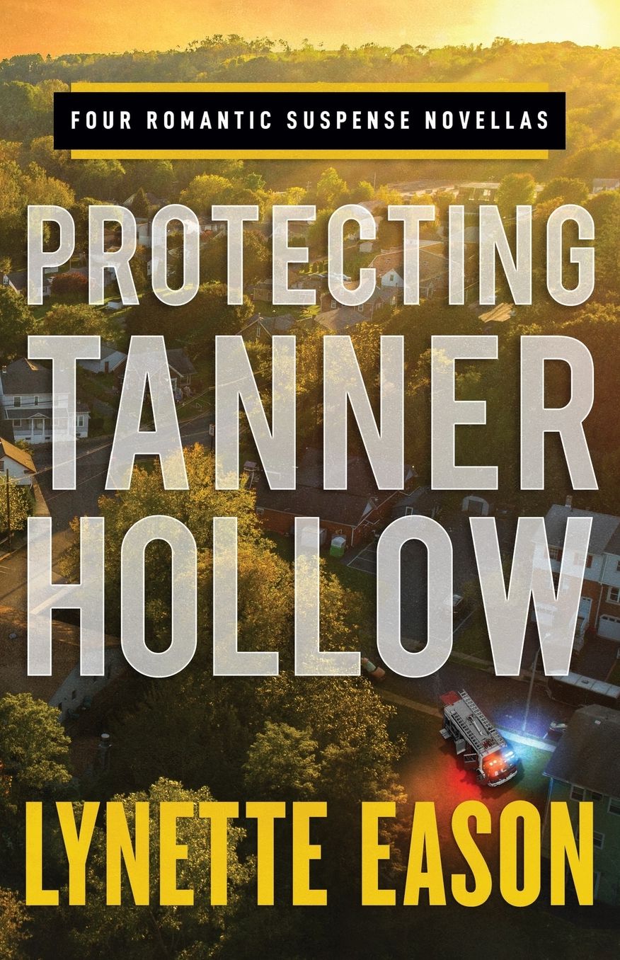 Protecting Tanner Hollow : Four Romantic Suspense Novellas : Lethal Homecoming, Lethal Conspiracy, Lethal Secrets, Lethal Agenda