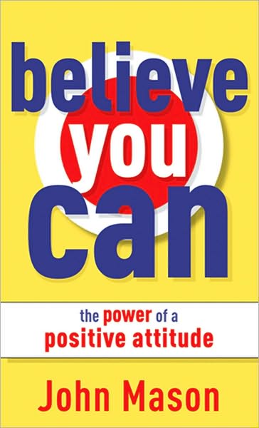 Believe You Can--The Power of a Positive Attitude