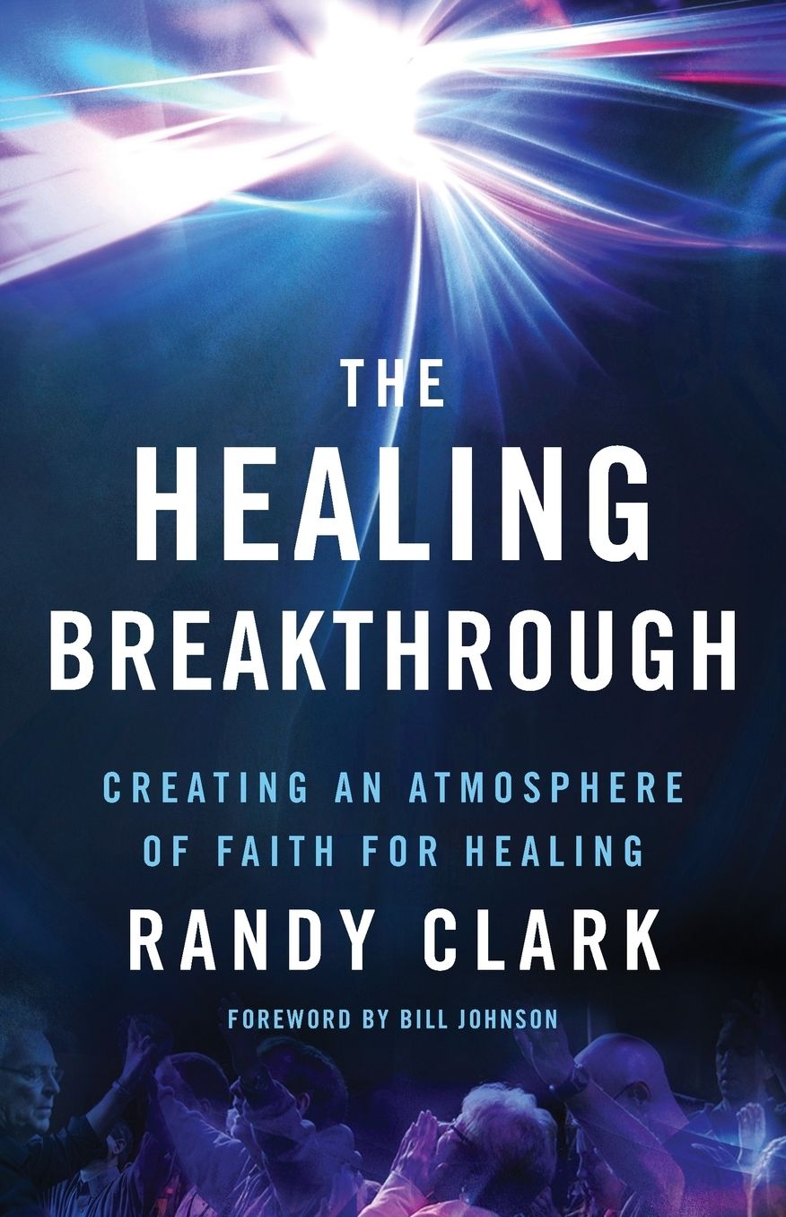 The Healing Breakthrough: Creating an Atmosphere of Faith for Healing