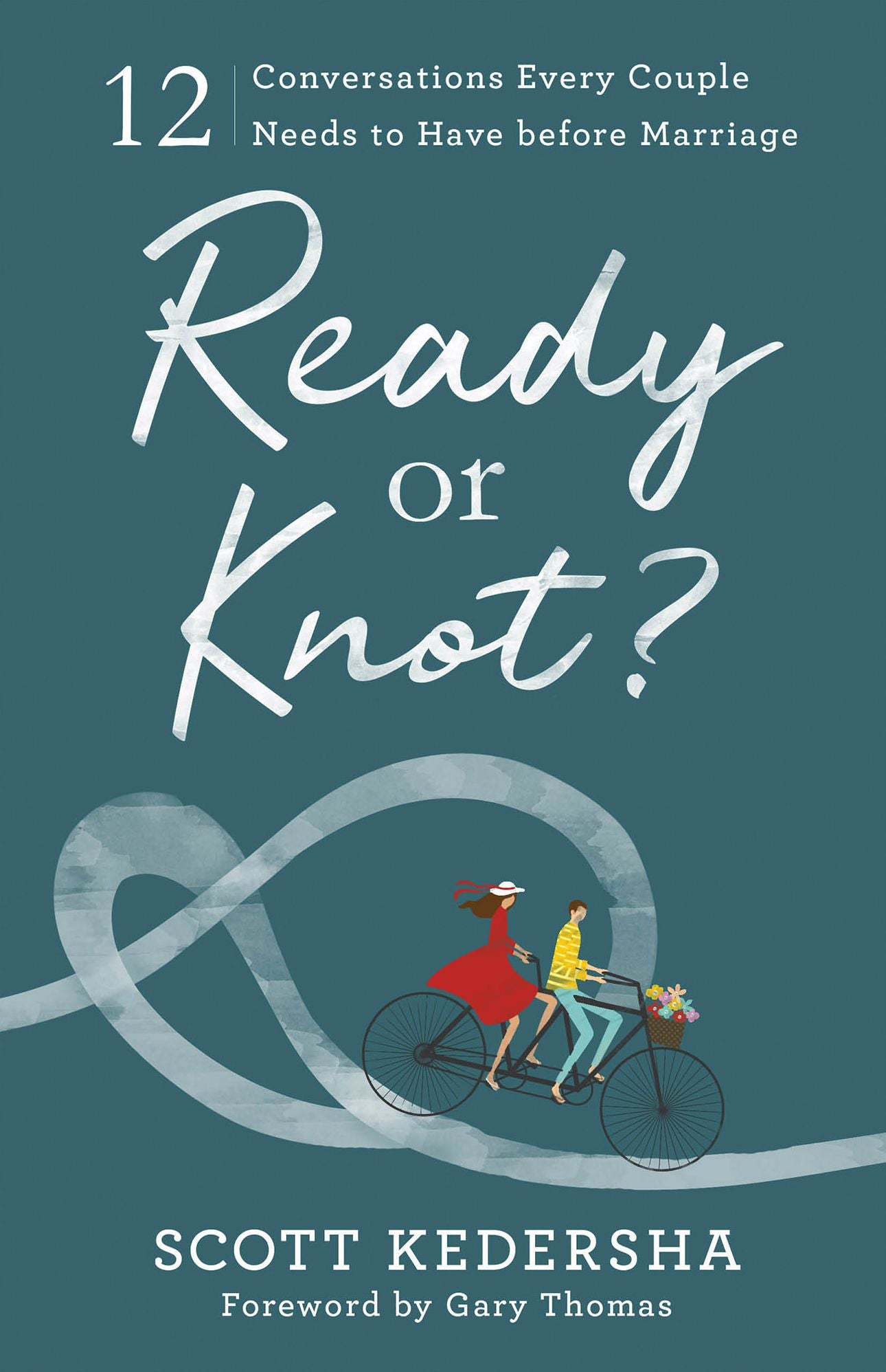 Ready or Knot?: 12 Conversations Every Couple Needs to Have Before Marriage